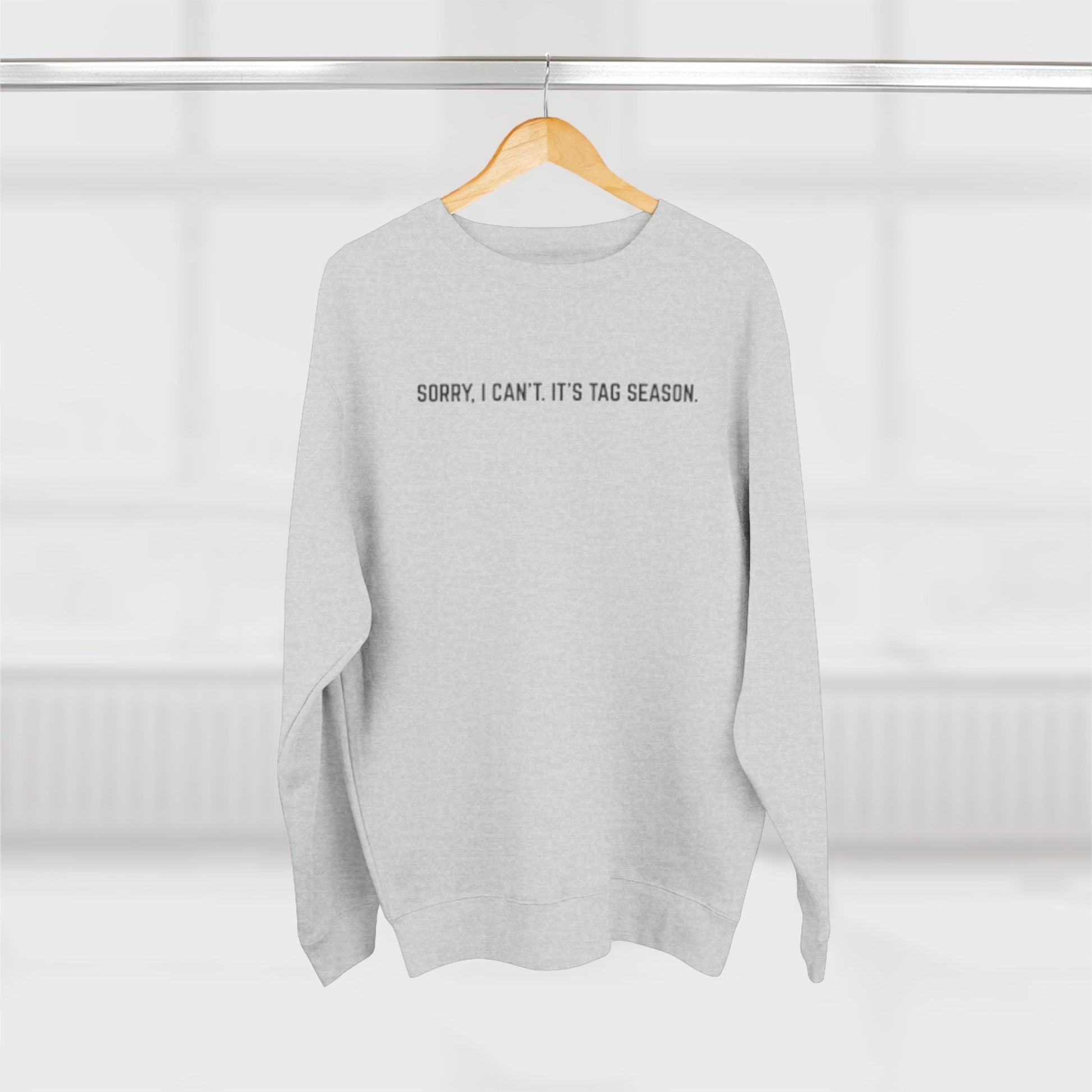 Tag Season Sweatshirt " Sorry, I can't. It's Tag Season - O2 Apparel&Co - Sweatshirt