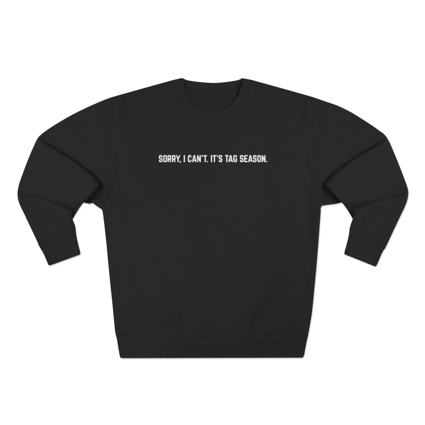 Tag Season Sweatshirt " Sorry, I can't. It's Tag Season - O2 Apparel&Co - Sweatshirt